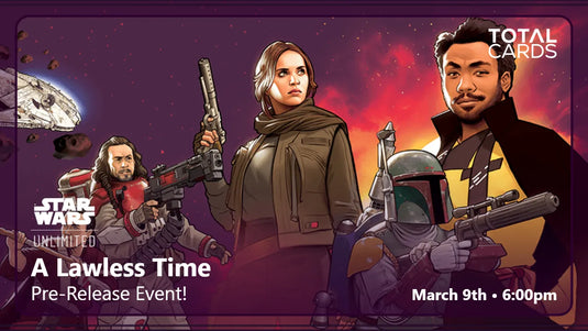 Star Wars Unlimited - A Lawless Time Pre-Release Event - Monday 6pm (09/03/26)