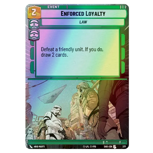 Enforced Loyalty 377 card from the Star Wars Unlimited set Shadows of the Galaxy