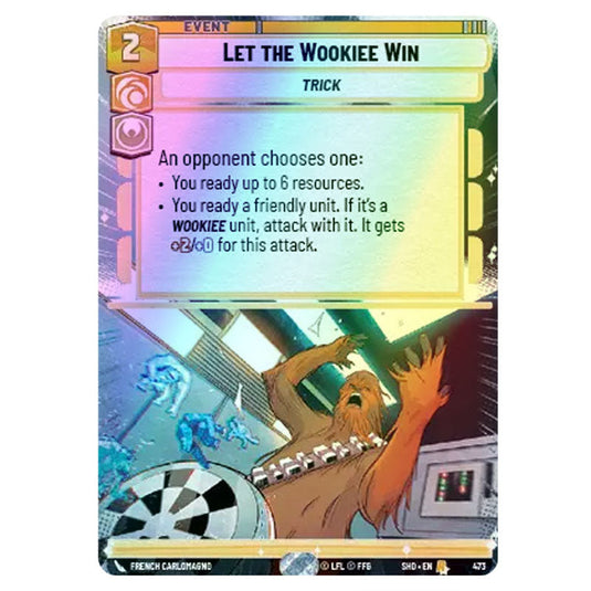 Let the Wookiee Win 473 card from the Star Wars Unlimited set Shadows of the Galaxy