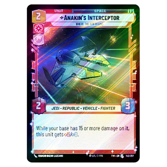 Star Wars Unlimited - Twilight of the Republic - Anakin's Interceptor Where the Fun Begins (Uncommon) - 142/257 (Foil)