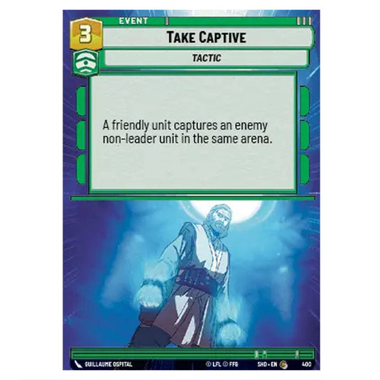 Take Captive 400 card from the Star Wars Unlimited set Shadows of the Galaxy