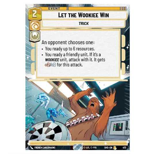 Let the Wookiee Win 473 card from the Star Wars Unlimited set Shadows of the Galaxy