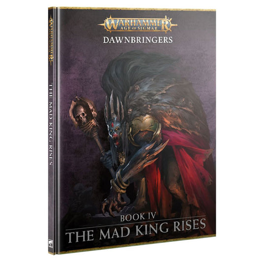 Warhammer Age of Sigmar - Dawnbringer - Book IV - The Mad King Rises
